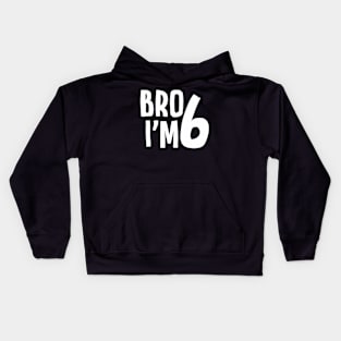 6Th Birthday Boy Bro Im 6 Year Old Boys Kids Six Bday Kids Hoodie